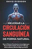 Mejorar la Circulación Sanguínea de Forma Natural: Sanar el Sistema Circulatorio y Inmunológico para Prevenir Enfermedades, Aumentar la Energía, ... y Sentirte Mejor que Nunca B08DSS7KJ7 Book Cover