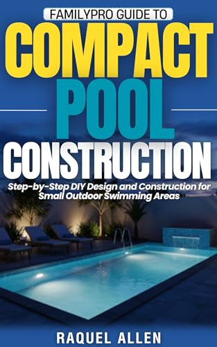 FamilyPro Guide to Compact Pool Construction: Step-by-Step DIY Design and Construction for Small Outdoor Swimming Areas (FamilyPro Pool Builder Series Book 1) image 2