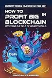 HOW TO PROFIT BIG IN BLOCKCHAIN: Mastering The Field of Liquidity Pools