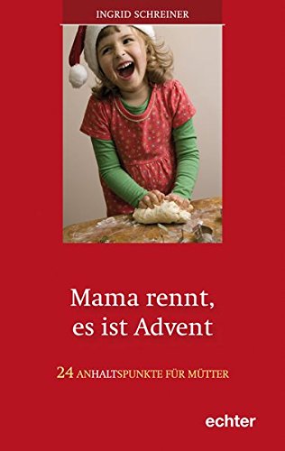 Mama rennt, es ist Advent: 24 Anhaltspunkte für Mütter Mama rennt, es ist Advent: 24 Anhaltspunkte für Mütter