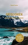Patagonien: Der Guide für Individualreisende