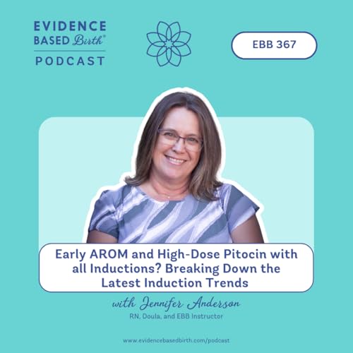 『EBB 367 - Early AROM and High-Dose Pitocin with all Inductions? Breaking Down the Latest Induction Trends with Jennifer Anderson, RN, Doula, and EBB Instructor』のカバーアート