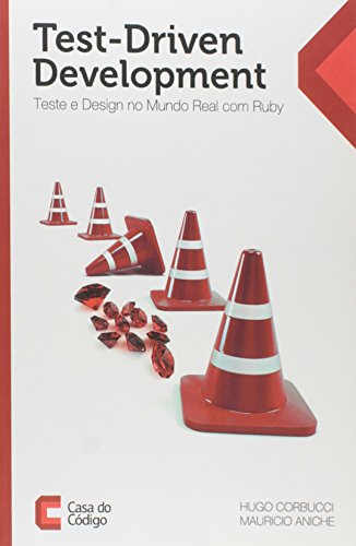 Test Driven Development. Teste e Design no Mundo Real com Ruby