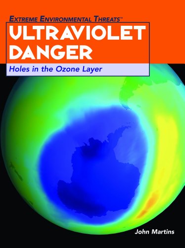 Ultraviolet Danger: Holes in the Ozone Layer (Extreme Environmental Events)