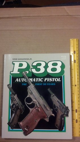 P 38 Automatic Pistol: The First Fifty Years