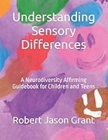 Understanding Sensory Differences: A Neurodiversity Affirming Guidebook for Children and Teens 1732909938 Book Cover