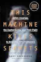 This Machine Kills Secrets: Julian Assange, the Cypherpunks