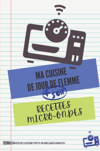 RECETTES MICRO-ONDES | Ma cuisine de jour de flemme: livre à compléter de repas faits en quelques minutes au four micro-ondes | cahier, carnet de 100 ... idées menus équilibrés, faciles et express