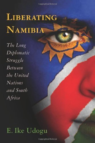  Liberating Namibia: The Long Diplomatic Struggle Between the United Nations and South Africa by Emmanuel Ike Udogu (2011-11-28)