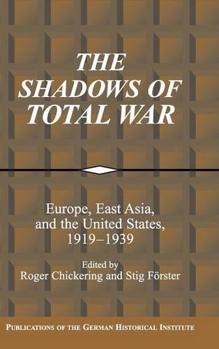 The Shadows of Total War: Europe, East Asia, and the United States, 1919–1939 (Publications of the German Historical Institute)