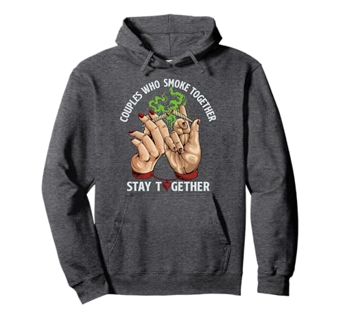 Couples Who Smoke Together Stay Together Funny Weed Couple Pullover Hoodie