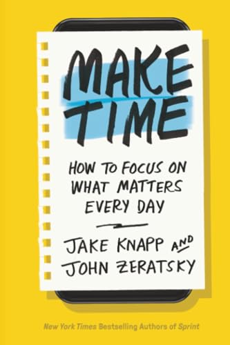 Make Time: How to Focus on What Matters Every Day