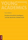 Kreative Künstliche Intelligenz und das deutsche Urheberrecht (Young Academics: Rechtswissenschaft)
