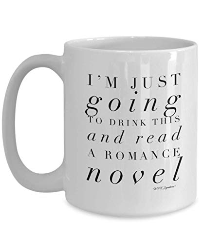 Romance novel Mug, romance novel coffee mug, cup, I'm just going to drink this and read a romance novel, gift