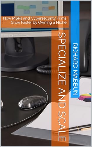  Specialize and Scale: How MSPs and Cybersecurity Firms Grow Faster by Owning a Niche (English Edition)