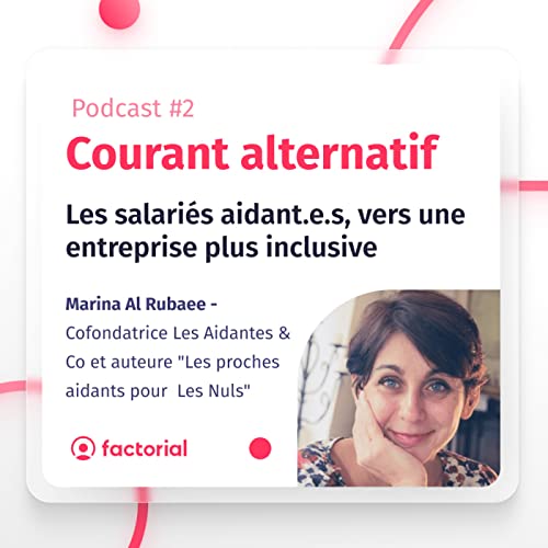 Épisode #2 - Les salarié.e.s aidant.e.s, vers une entreprise plus inclusive