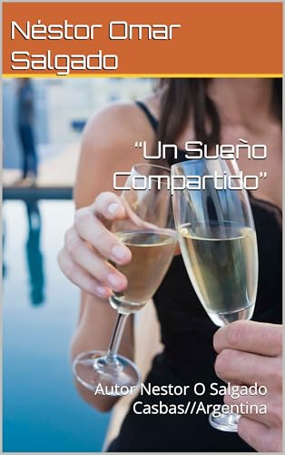 “Un Sueño Compartido”: Autor Nestor O Salgado Casbas//Argentina (Libros de Néstor Omar Salgado) “Un Sueño Compartido”: Autor Nestor O Salgado Casbas//Argentina (Libros de Néstor Omar Salgado)