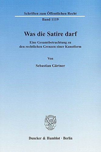 Was die Satire darf.: Eine Gesamtbetrachtung zu den rechtlichen Grenzen einer Kunstform. (Schriften