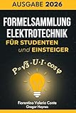 Formelsammlung Elektrotechnik für Studenten und Einsteiger: Die wichtigste Formelsammlung – klar strukturiert, leicht verständlich und ideal zum schnellen Nachschlagen für Studium und Ausbildung.