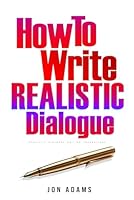 How To Write Realistic Dialogue: Realistic Dialogue Writing Foundations (How To Write A Book) B0CWRBZGNM Book Cover
