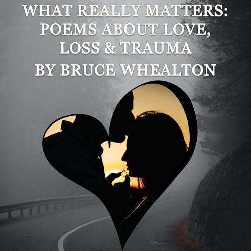 What Really Matters: Poems About Love, Loss &amp;amp; Trauma by Bruce Whealton episode artwork