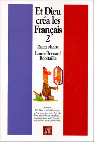 Et Dieu créa les Français, tome 2: L'autre planète ROBITAILLE, LOUIS-BERNARD