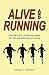 Produktbild Alive and Running: From Fat to Fit in 16 Diet-Free Weeks thru the Safe Enjoyment of Running