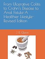 From Ulcerative Colitis to Crohn’s Disease to Anal Fistula-A Healthier Lifestyle-Revised Edition 1711281255 Book Cover