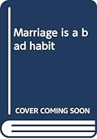 Marriage is a bad habit B0007FPQ70 Book Cover
