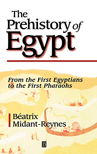 The Prehistory of Egypt: From the First Egyptians to the First Pharaohs