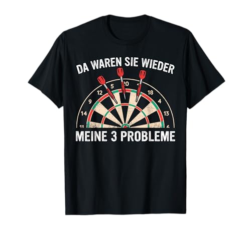 Dart Da waren sie wieder meine 3 Probleme Darts T-Shirt Dart Da waren sie wieder meine 3 Probleme Darts T-Shirt