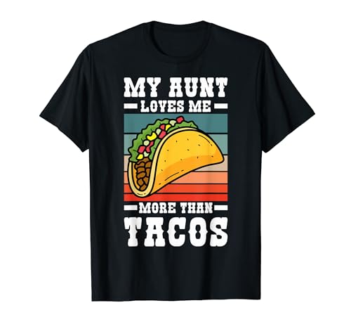 My Aunt Loves Me More Than Tacos Aunt And Niece Tacos T-Shirt