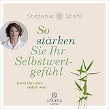 So stärken Sie Ihr Selbstwertgefühl: Damit das Leben einfach wird