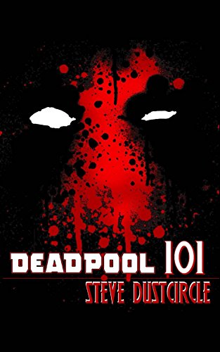 Deadpool 101: An Unofficial Biography
