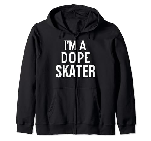 Funny Skating Skater I'm a Dope Skater Zip Hoodie