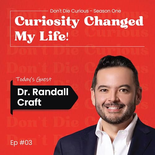 Curiosity Changed My Life! w/ Dr. Randall Craft (S1 EP03)
