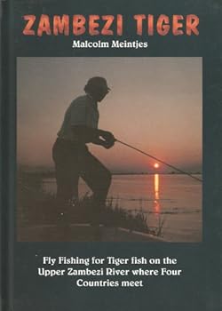 Hardcover Zambezi Tiger - Fly Fishing for Tiger Fish on the Upper Zambezi River Where Four Countries Meet Book