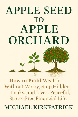 Apple Seed to Apple Orchard: How to Build Wealth Without