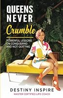 Queens Never Crumble: Powerful Lessons on Conquering and Never Quitting 164153446X Book Cover