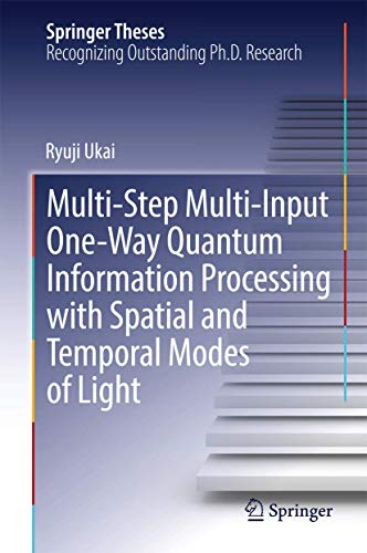 Multi-Step Multi-Input One-Way Quantum Information Processing with Spatial and Temporal Modes of Light (Springer Theses) view 2