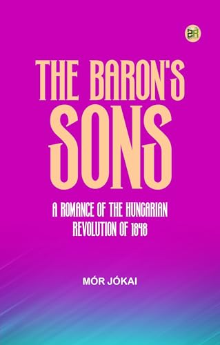The Baron's Sons: A Romance of the Hungarian Re... 9361648411 Book Cover