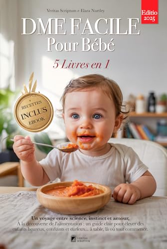 DME FACILE POUR BÉBÉ: 5 LIVRES EN 1 : Tout sur la diversification alimentaire, le sevrage et les bases scientifiques pour accompagner votre enfant vers ... à table. +RECETTES & eBook (French Edition)