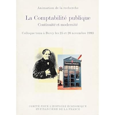 La Comptabilit&eacute; publique. Continuit&eacute; et modernit&eacute;