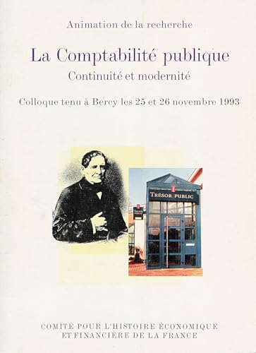 La Comptabilité publique. Continuité et modernité: Colloque tenu à Bercy les 25 et 26 novembre 1993 (Histoire économique et financière - XIXe-XXe) (French Edition)