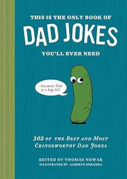 This Is the Only Book of Dad Jokes You'll Ever Need: 302 of the Best and Most Cringeworthy Dad Jokes