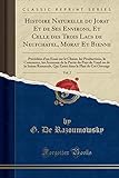  Histoire Naturelle du Jorat Et de Ses Environs, Et Celle des Trois Lacs de Neufchatel, Morat Et Bienne, Vol. 2: Précédées d\'un Essai sur le Climat, ... de Vaud ou de la Suisse Romande, Qui Entr