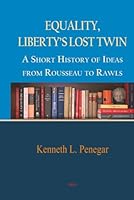 Equality, Liberty's Lost Twin: A Short History of Ideas from Rousseau to Rawls 1628944234 Book Cover