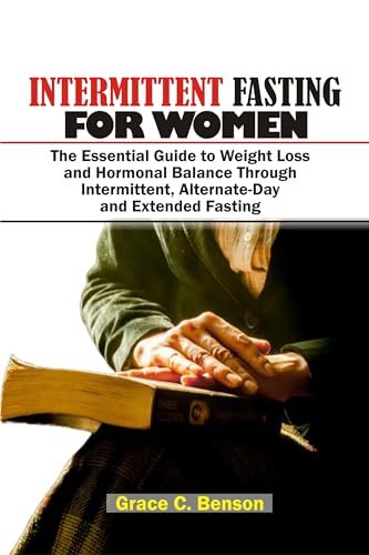 Intermittent Fasting for Women: The Essential Guide to Weight Loss and Hormonal Balance Through Intermittent, Alternate-Day and Extended Fasting (English Edition)