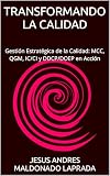  TRANSFORMANDO LA CALIDAD: Gestión Estratégica de la Calidad: MCC, QGM, IC/CI y DDCP/DOEP en Acción