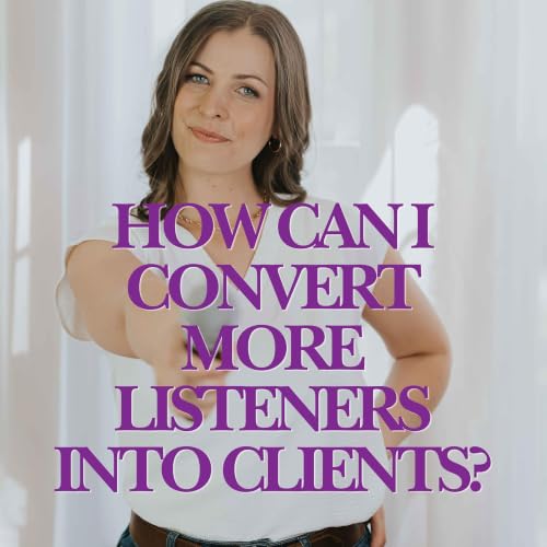 Ask Jess: How Can I Convert More Listeners Into Clients?
